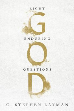 God: Eight Enduring Questions by C. Stephen Layman