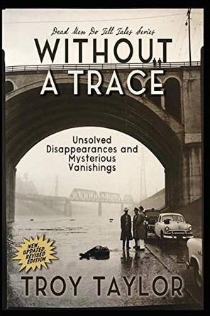 Without A Trace: Unsolved Disappearances and Mysterious Vanishings by Troy Taylor 9781732407978