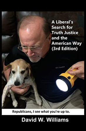 A Liberal's Search for Truth, Justice and the American Way by David W Williams 9781732653894