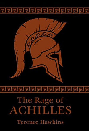 The Rage of Achilles by Terence Hawkins 9781733647465