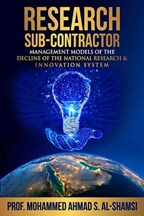 Research Sub-Contractor: Models For The Decline Of The National Research & Innovation System by Mohammed Ahmad S Al-Shamsi 9781734628708