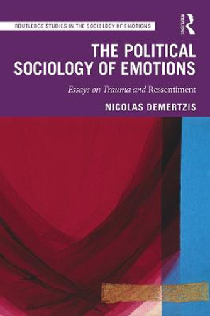 The Political Sociology of Emotions: Essays on Trauma and Ressentiment by Nicolas Demertzis