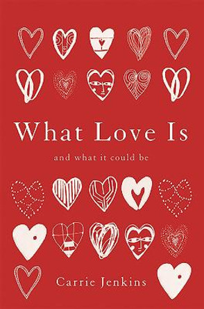 What Love Is: And What It Could Be by Carrie Jenkins