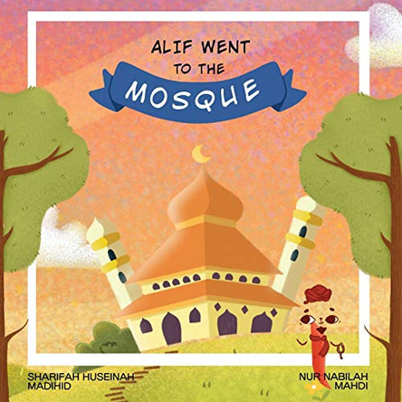 Alif Went to the Mosque by Sharifah Huseinah Madihid 9781735846828