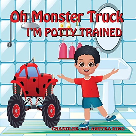 Oh Monster Truck I'm Potty Trained by Chandler King 9781736168837