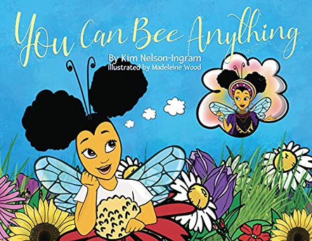 You Can Bee Anything by Kim Nelson-Ingram 9781736649503