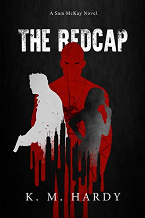The Redcap: A Sam McKay Novel by K M Hardy 9781736734605