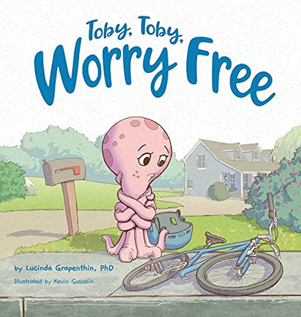 Toby, Toby, Worry Free by Lucinda Grapenthin 9781736781807