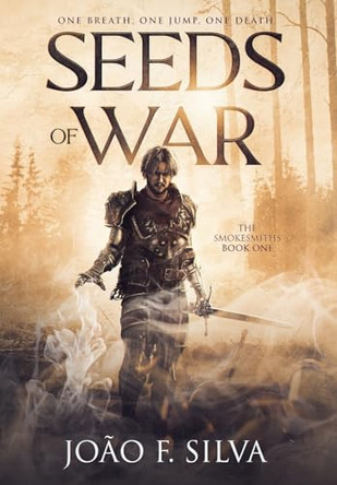 Seeds of War (The Smokesmiths Book One) by João F Silva 9781739365622