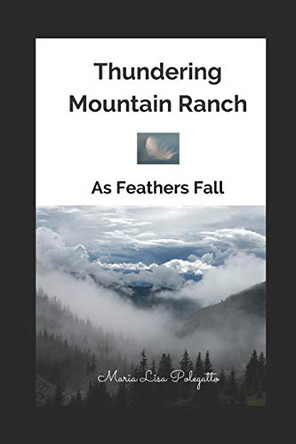 Thundering Mountain Ranch: As Feathers Fall by Maria Lisa Polegatto 9781775120513