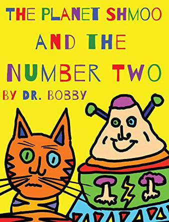 The Planet Shmoo and the Number Two by Dr Bobby 9781777067649