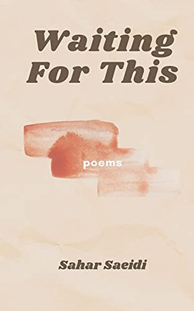 Waiting For This: poems by Sahar Saeidi 9781777858605