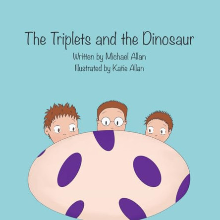 The Triplets and the Dinosaur by Michael Allan 9781777990619