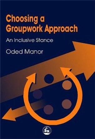 Choosing a Groupwork Approach: An Inclusive Stance by Oded Manor