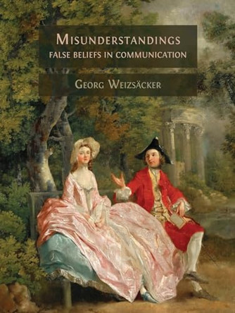 Misunderstandings: False Beliefs in Communication by Georg Weizsäcker 9781783740512
