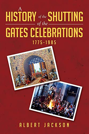 A History of the Shutting of the Gates Celebrations 1775-1985 by Albert Jackson 9781802277852