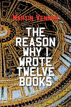 The Reason Why I Wrote Twelve Books by Martin Venner 9781803692494