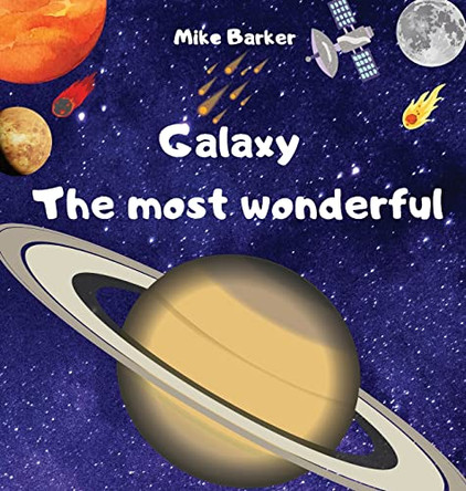 Galaxy the most wonderful: All about the solar system for kids. Easy guide to learning about planets by Mike Barker 9781804005514