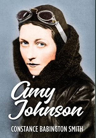 Amy Johnson by Constance Babington Smith 9781838440909