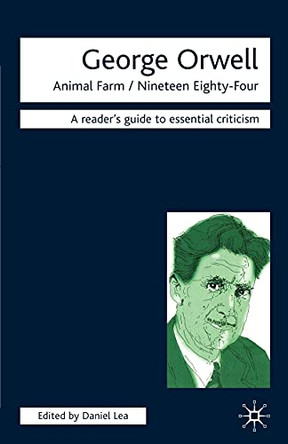 George Orwell - Animal Farm/Nineteen Eighty-Four by Daniel Lea 9781840462548