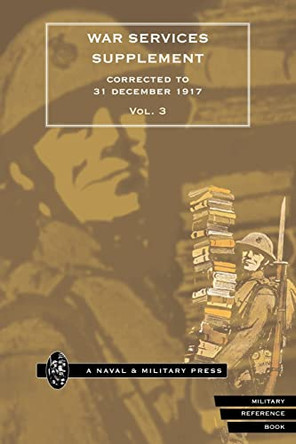WAR SERVICES SUPPLEMENT (corrected to 31 dec 1917) Volume 3 by Anon 9781843422891