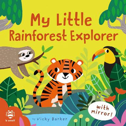 My Little Rainforest Explorer: Mirror Book! by Vicky Barker