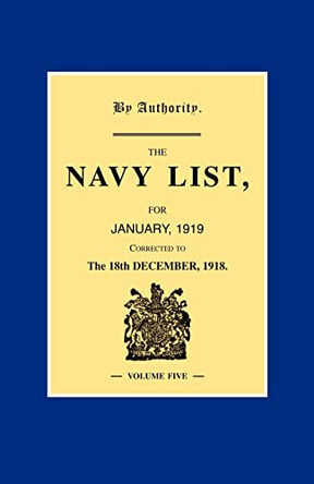 NAVY LIST JANUARY 1919 (Corrected to 18th December 1918 ) Volume 5 by Anon 9781847345806