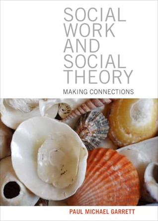 Social work and social theory: Making connections by Paul Michael Garrett 9781847429612