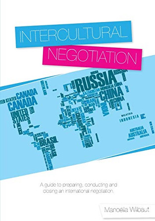 Intercultural Negotiation: A Guide to Preparing, Conducting and Closing an International Negotiation by Manoella Wilbaut 9781852526948