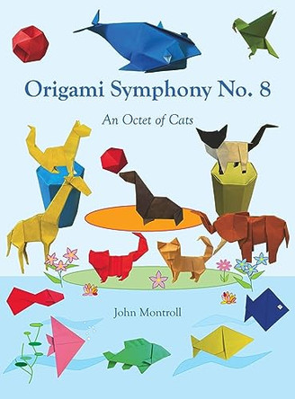 Origami Symphony No. 8: An Octet of Cats by John Montroll 9781877656613
