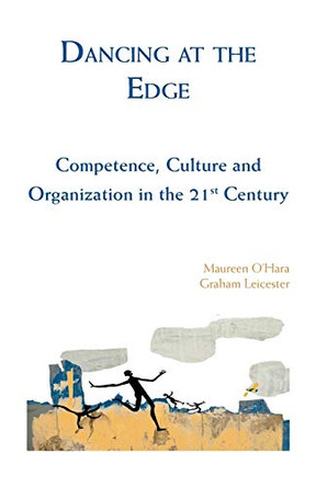 Dancing at the Edge: Competence, Culture and Organization in the 21st Century by Maureen O'Hara 9781908009982 Dancing at the Edge: Competence, Culture and Organization in the 21st Century by Maureen O'Hara 9781908009982