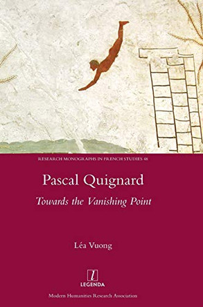 Pascal Quignard: Towards the Vanishing Point by Lea Vuong 9781909662919