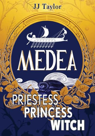 Medea: Priestess, Princess, Witch by Jj Taylor 9781915009524