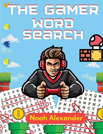 The Gamer Word Search: Large Print 8.5x11 with 100 puzzles by Noah Alexander 9781915372536