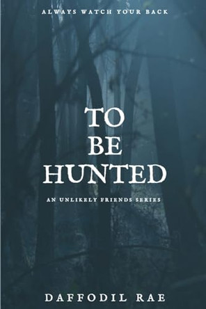 To Be Hunted: An Unlikely Friends Series by Daffodil Rae 9781915919700