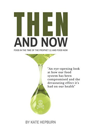 - Then and Now. Food in the Time of the Prophet and Food Now by Kate Hepburn 9781916392809