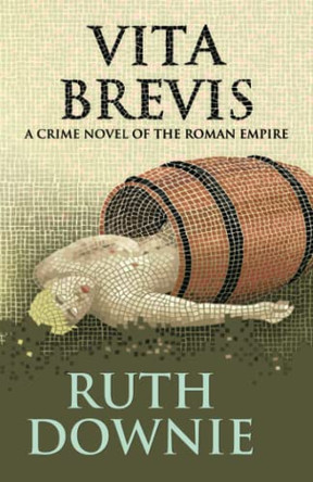Vita Brevis: A Crime Novel of the Roman Empire by Downie, Ruth 9781916469464