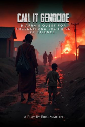 Call It Genocide: (Biafra's Quest for Freedom and the Price of Silence) by Eric Martin 9781917636476