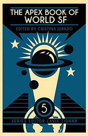 The Apex Book of World SF: Volume 5 by Cristina Jurado 9781937009748