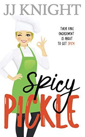 Spicy Pickle: A Fake Engagement Romantic Comedy by Jj Knight 9781938150920