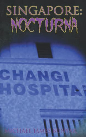 Singapore: Nocturna by Michael James Bunyak 9781789269352