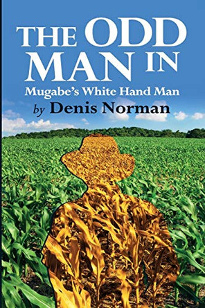 The Odd Man In: Mugabe's White-Hand Man by Denis Norman 9781779223357
