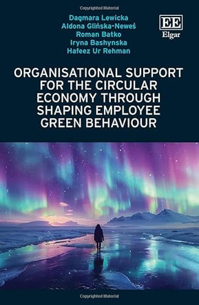 Organisational Support for the Circular Economy through Shaping Employee Green Behaviour by Dagmara Lewicka 9781035339464