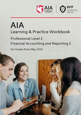 AIA Financial Acccounting and Reporting 2: Learning and Practice Workbook by BPP Learning Media 9781035525836