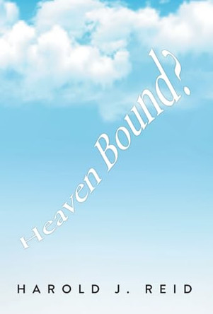 Heaven Bound? by Harold J Reid 9781038305220