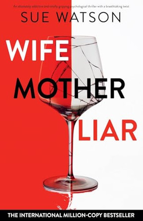 Wife, Mother, Liar: An absolutely addictive and totally gripping psychological thriller with a breathtaking twist by Sue Watson 9781835257036