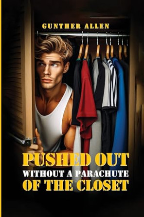 Pushed Out of the Closet Without A Parachute by Gunther Allen 9781836637004
