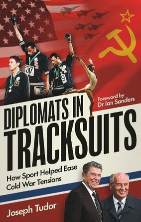 Diplomats in Tracksuits: How Sport Helped Ease Cold War Tensions by Joseph Tudor 9781836801405