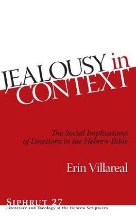 Jealousy in Context: The Social Implications of Emotions in the Hebrew Bible by Erin Villareal