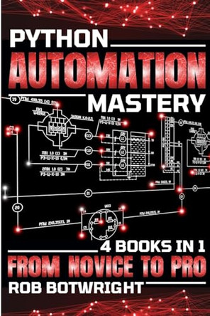 Python Automation Mastery: From Novice To Pro by Rob Botwright 9781839385162